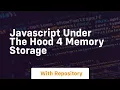 Javascript under the hood 4 memory storage