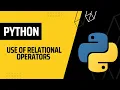 How to Use Relational Operators in Python Python for Beginners