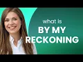 Understanding By My Reckoning A Guide for English Learners