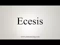How To Pronounce Ecesis