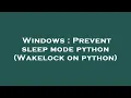 Windows Prevent sleep mode python Wakelock on python