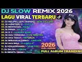Lagu VIRAL DJ Remix Slow Full Bass 2026 🔥 Campuran Lagu Enak Didengar