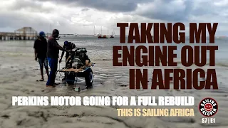 Taking Out Perkins 4108 Engine At Our Mooring To The Beach To Be Rebuilt | Sailing Africa | S7 Epsd1