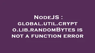 NodeJS global util crypto lib randomBytes is not a function error