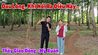Buồn quá..Thầy giáo đồng và thiếu nữ xinh đẹp mỷ xuân đau lòng khi nói ra điều này với mọi người