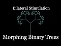 Morphing Symmetric Binary Trees visual calming for anxiety bilateral stimulation