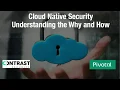 Cloud Native Security Understanding The Why And How