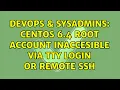 DevOps SysAdmins CentOS 6 4 root account inaccesible via tty login or remote ssh 2 Solutions