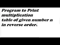 C program to print multiplication table of n in reverse order using For Loop