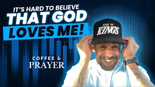 It’s Hard to Believe That God Loves Me