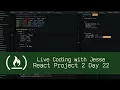 React Project 2 Day 22 - Live Coding with Jesse