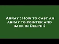 Array How to cast an array to pointer and back in Delphi