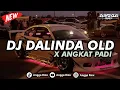 DJ DALINDA OLD X ANGKAT PADI SLOW BASS KUNAEE || COCOK BUAT NYANTAI 🎧🤙