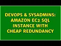 DevOps SysAdmins Amazon EC2 SQL Instance with Cheap redundancy