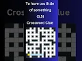 To have too little of something 3 5 Crossword Clue