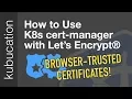 Use cert-manager with Let s Encrypt Certificates Tutorial Automatic Browser-Trusted HTTPS