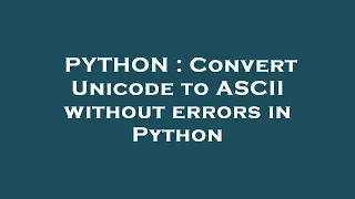PYTHON Convert Unicode to ASCII without errors in Python