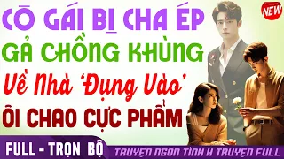 CÔGÁI BỊ CHA ÉPLẤY CHỒNGKHÙNG AI DÈ LÚC VỀ NHÀ 'MỞ RA XÀI' LẠILÀ CỰCPHẨM | Truyện ngôn tình #htruyen