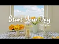 Download Lagu [Playlist] Start Your Day 🌞Songs keep you positive all the day