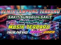 Download Lagu REMIX TERBARU !! SAKIT SUNGGUH SAKIT REMIX LAMPUNG 2025 || MUSIK JERNIH FULL BASS  MLYT ||