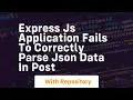 Express js application fails to correctly parse JSON data in POST