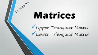 What is Upper triangular matrix Lower Triangular Matrix