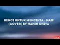Download Lagu BENCI UNTUK MENCINTA - NAIF (Lyrics Cover by Hanin Dhiya)