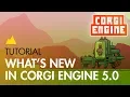 Corgi Engine Tutorial What s new in v5 0