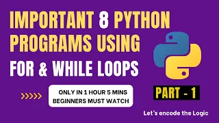 Important 8 python programs using for while loops - PART 1 only in 1hr Beginners must watch