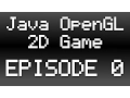 Java OpenGL 2D Game Tutorial - Episode 0