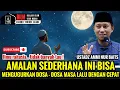 Lagu AMALAN SEDERHANA INI BISA MENGUGURKAN DOSA - DOSA MASA LALU DENGAN CEPAT - USTADZ AMMI NUR BAITS