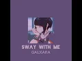 Download Lagu GALXARA - Sway With Me [ slowed \u0026 reverb ]