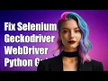 Fix Selenium Geckodriver WebDriver Issues in Python Step-by-Step Guide
