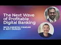 The Next Wave of Profitable Digital Banking