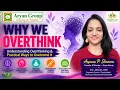 Why We Overthink - Practical Ways to Stop Overthinking