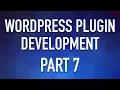 WordPress Plugin Development - Part 7