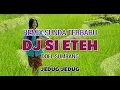 Lagu DJ SI ETEH || REMIX SUNDA TERBARU || DOEL SUMBANG