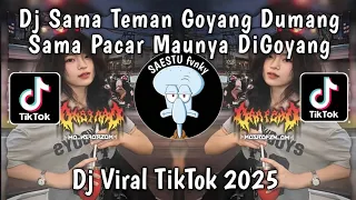 dj sama teman goyang dumang sama pacar maunya digoyang dj goyang dumang viral tiktok terbaru 2025