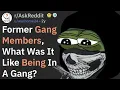 Former Gang members of reddit explain how it felt