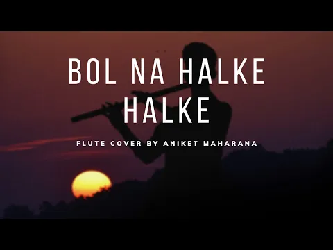 Download MP3 Bol Na Halke Halke | Flute cover by Aniket Maharana