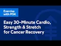 Easy 30-Minute Cardio Strength Stretch for Cancer Recovery No Equipment Exercise with MSK