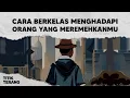 Download Lagu 4 Cara Berkelas Dan Elegan Untuk Menghadapi Orang Yang Meremehkanmu!