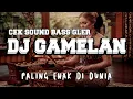 Lagu DJ GAMELAN CEK SOUND BASS GLER VIRAL TIK TOK 2025