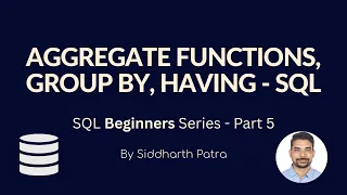 Aggregate Functions Group By Having - SQL Beginners Series p 5