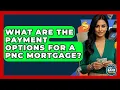 What Are The Payment Options For A PNC Mortgage - Ask Your Bank Teller