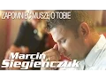 Download Lagu Marcin Siegieńczuk - Zapomnieć muszę o Tobie (Official Video)