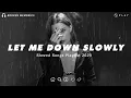 Let Me Down Slowly | Sad Love Songs For Broken Hearts | This Playlist Will Make You Cry At 3 am