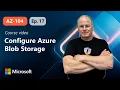 Configure Azure Blob Storage AZ-104 Episode 17
