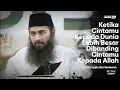 Download Lagu APA CINTAMU KEPADA DUNIA LEBIH BESAR DIBANDING KEPADA ALLAH | Ustadz Syafiq Riza Basalamah 