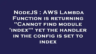 NodeJS AWS Lambda Function is returning Cannot find module index yet the handler in the config